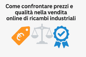 Come confrontare prezzi e qualità nella vendita online di ricambi industriali
